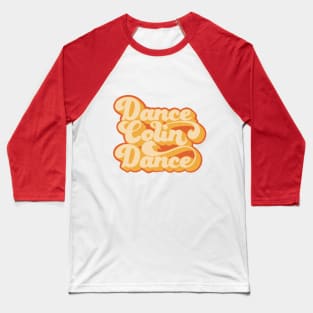 Dance Colin Dance Baseball T-Shirt